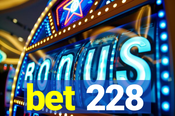 bet 228