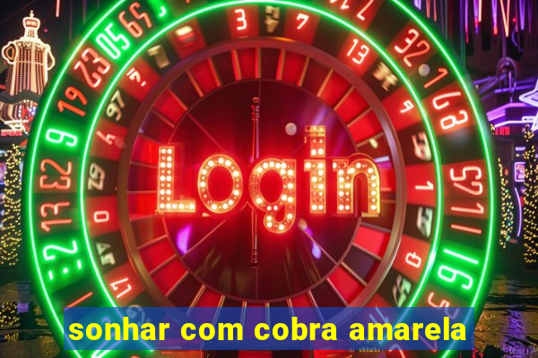 sonhar com cobra amarela