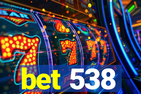 bet 538