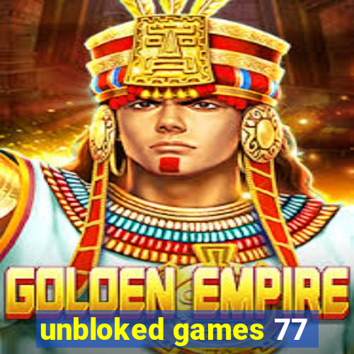 unbloked games 77