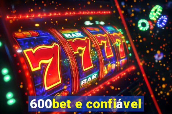 600bet e confiável