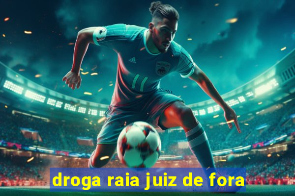 droga raia juiz de fora