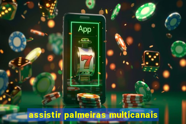 assistir palmeiras multicanais