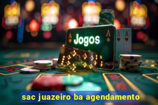 sac juazeiro ba agendamento
