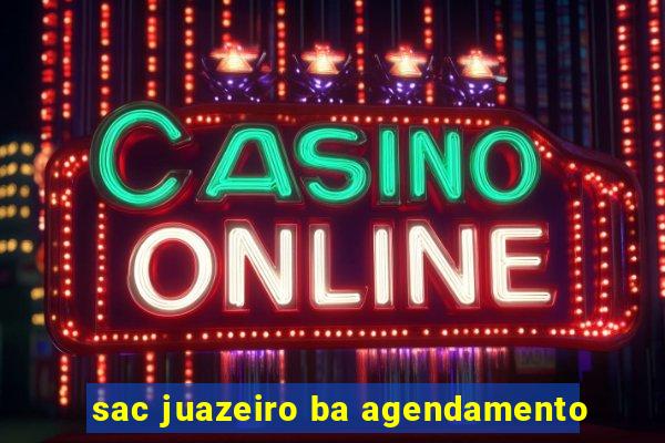 sac juazeiro ba agendamento