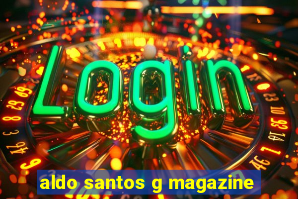 aldo santos g magazine