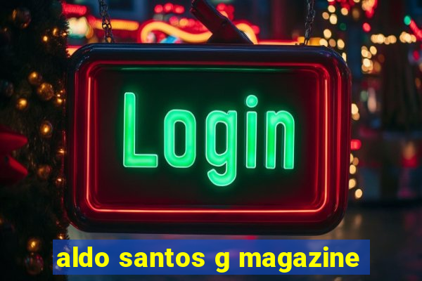 aldo santos g magazine