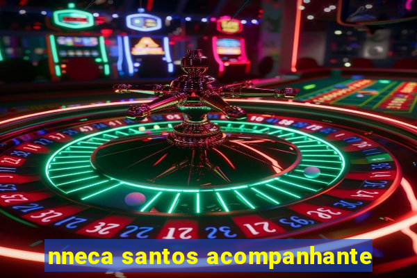 nneca santos acompanhante