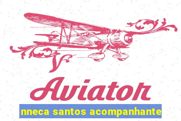 nneca santos acompanhante