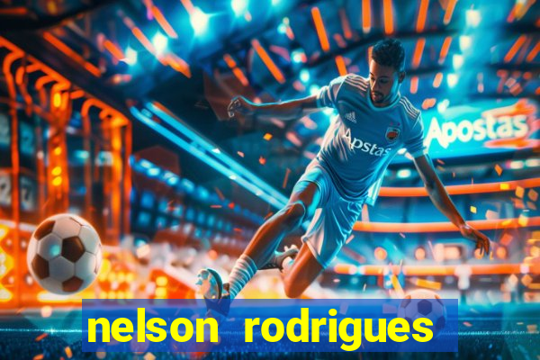 nelson rodrigues frases sobre o botafogo