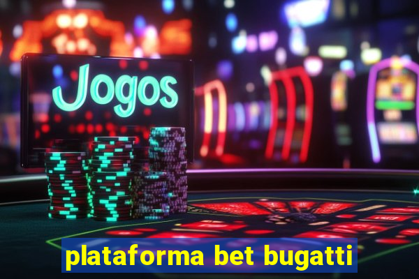 plataforma bet bugatti
