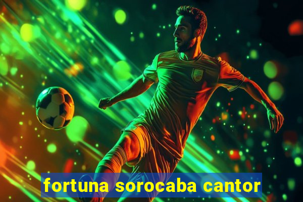 fortuna sorocaba cantor