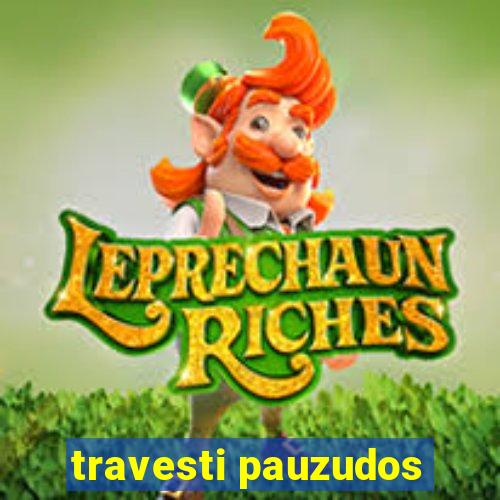 travesti pauzudos