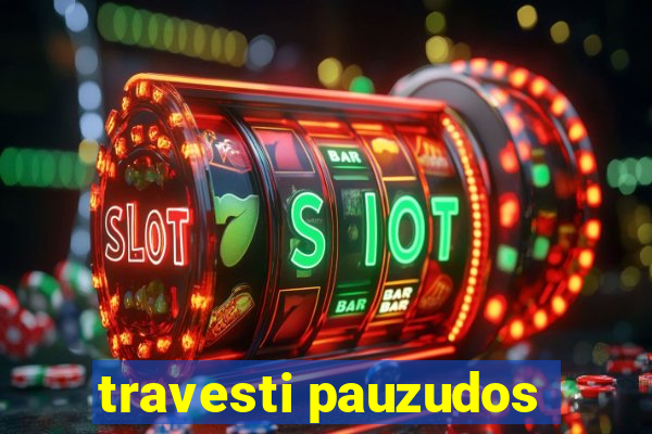 travesti pauzudos
