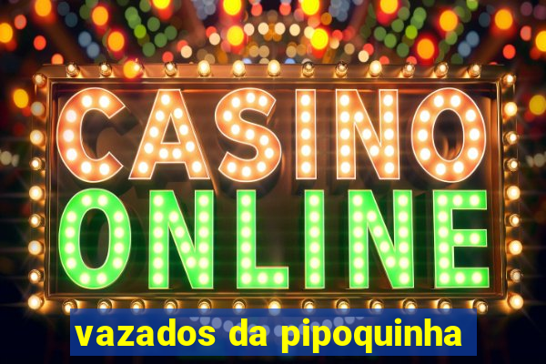 vazados da pipoquinha