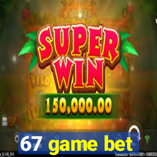 67 game bet