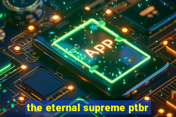 the eternal supreme ptbr