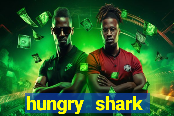 hungry shark evolution dinheiro infinito ios