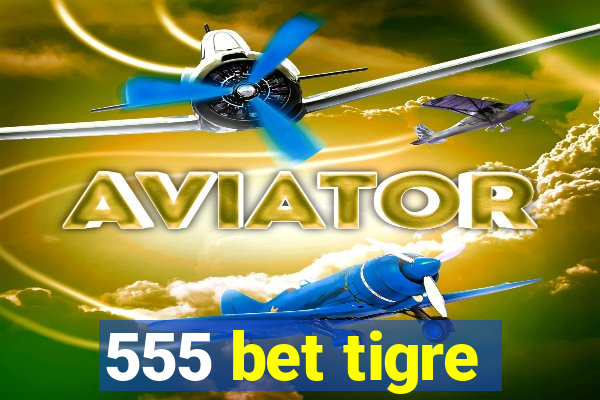 555 bet tigre