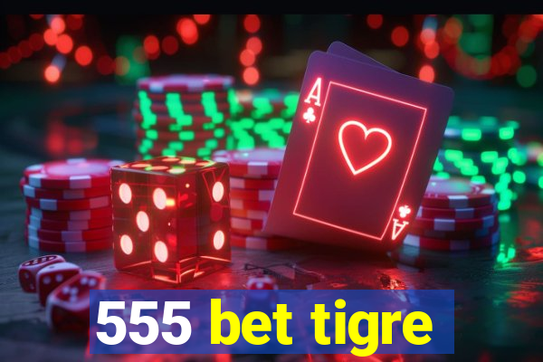 555 bet tigre