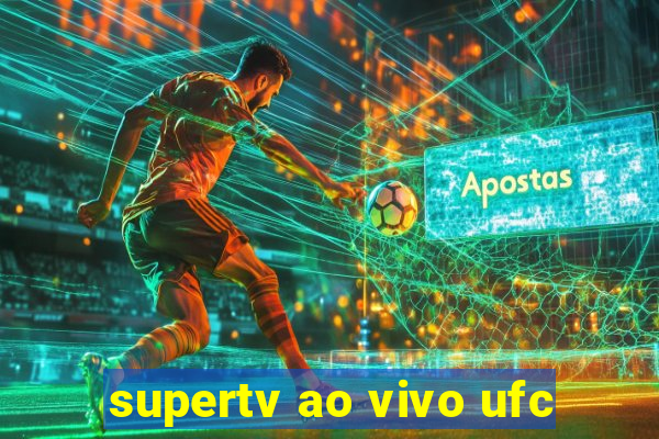 supertv ao vivo ufc