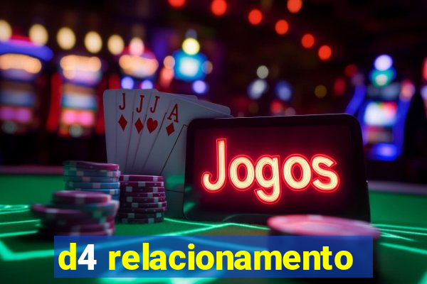 d4 relacionamento