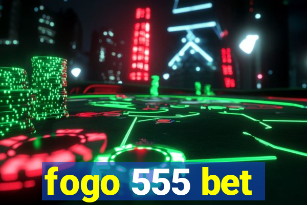 fogo 555 bet