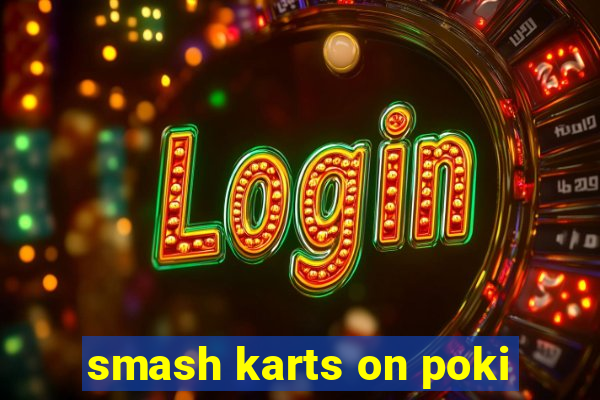 smash karts on poki