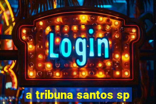a tribuna santos sp