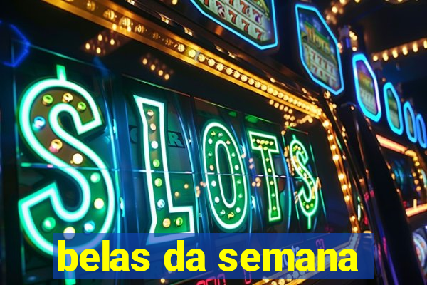 belas da semana