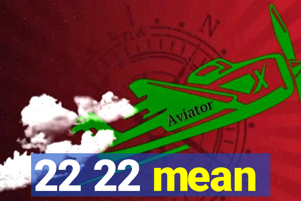 22 22 mean