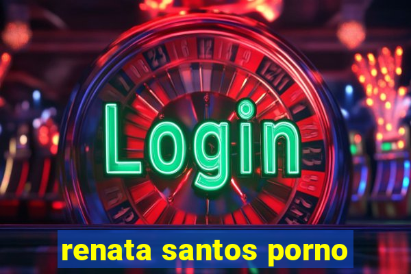 renata santos porno