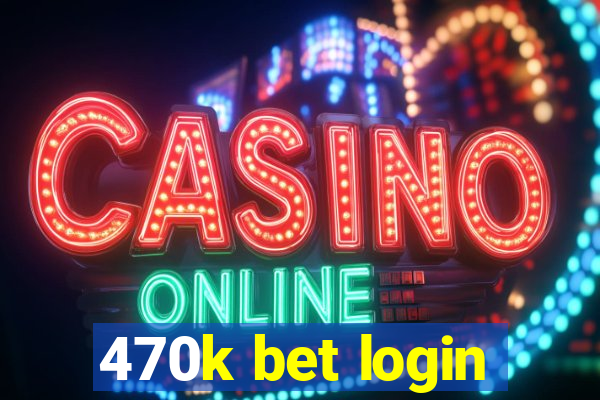 470k bet login