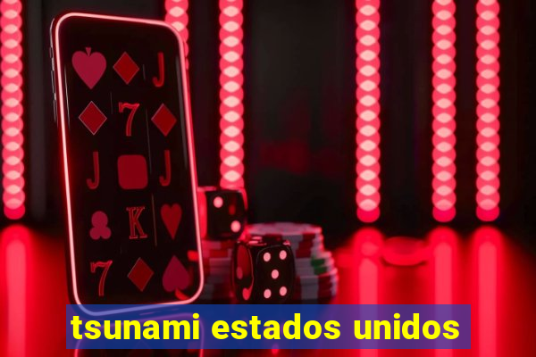 tsunami estados unidos