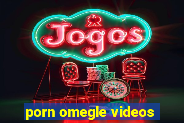 porn omegle videos