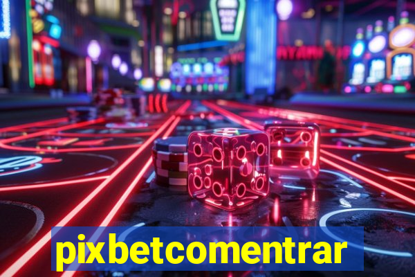 pixbetcomentrar