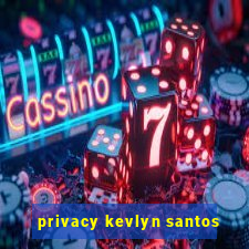 privacy kevlyn santos