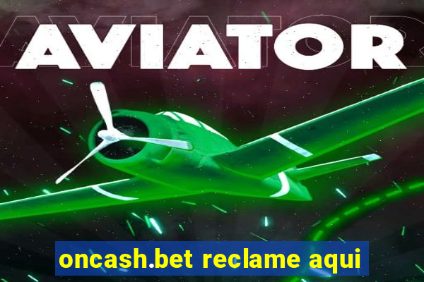 oncash.bet reclame aqui