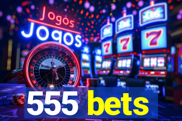 555 bets