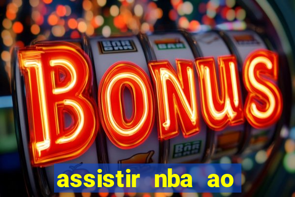 assistir nba ao vivo grátis multicanais