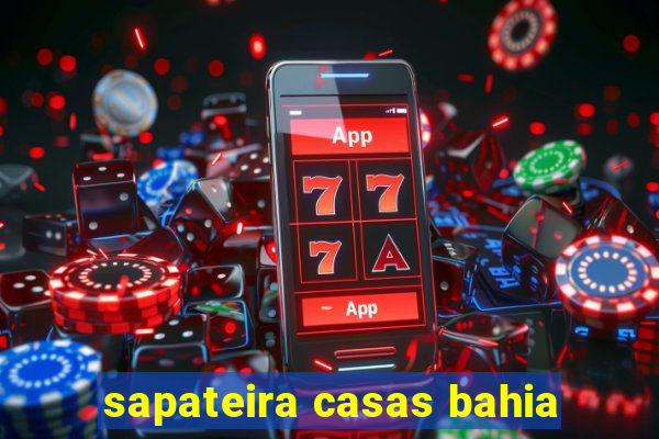 sapateira casas bahia
