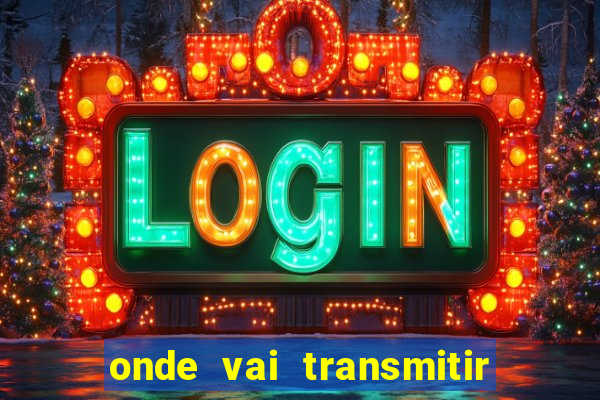 onde vai transmitir o jogo do brasil hoje