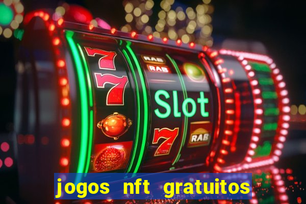 jogos nft gratuitos que pagam