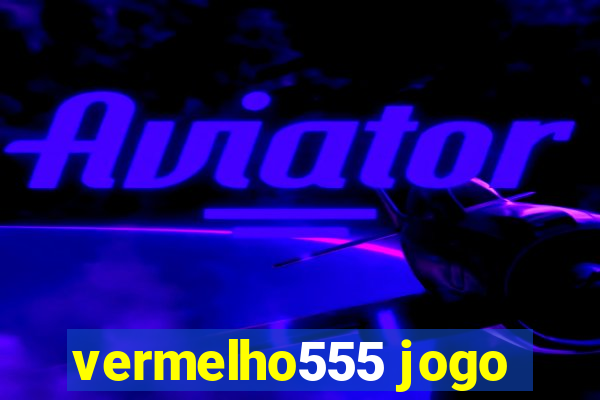 vermelho555 jogo