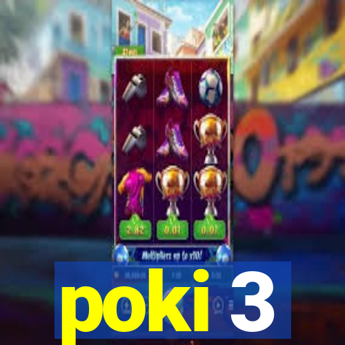 poki 3