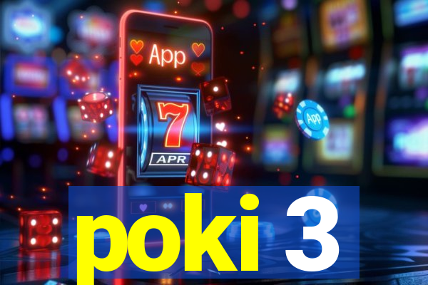 poki 3