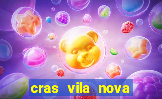 cras vila nova cachoeirinha horario de funcionamento