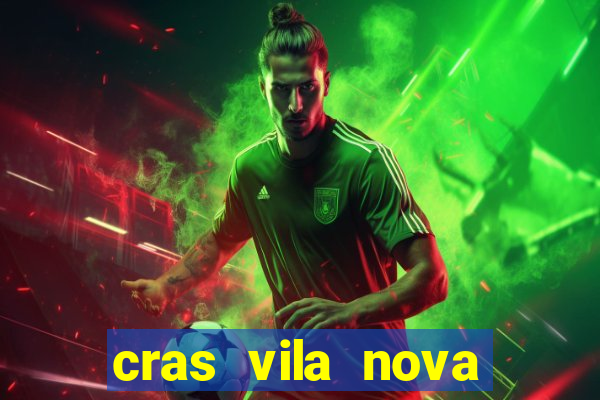 cras vila nova cachoeirinha horario de funcionamento
