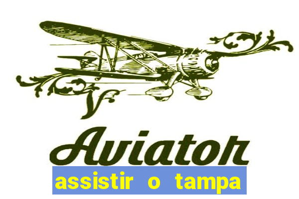 assistir o tampa da bola