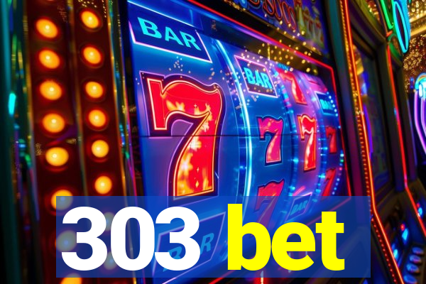 303 bet